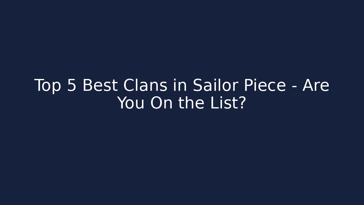 Top 5 Best Clans in Sailor Piece – Are You On the List?