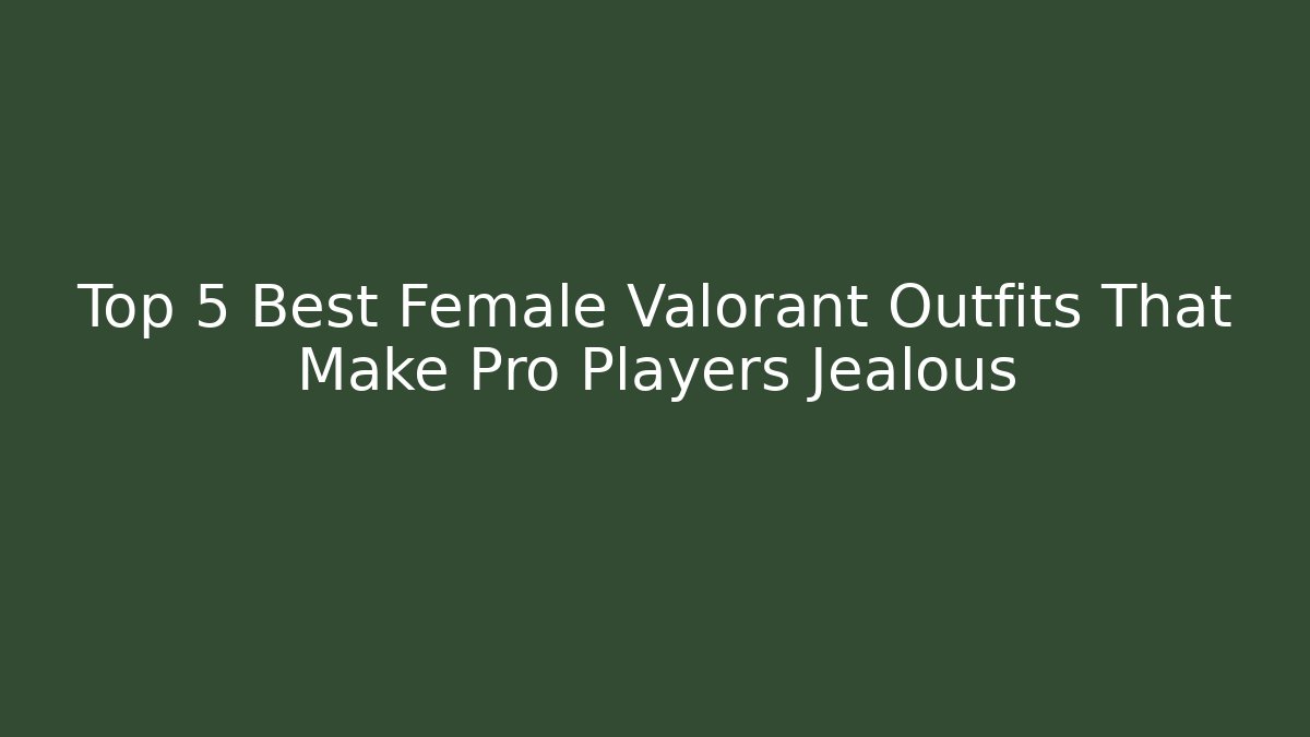 Top 5 Best Female Valorant Outfits That Make Pro Players Jealous