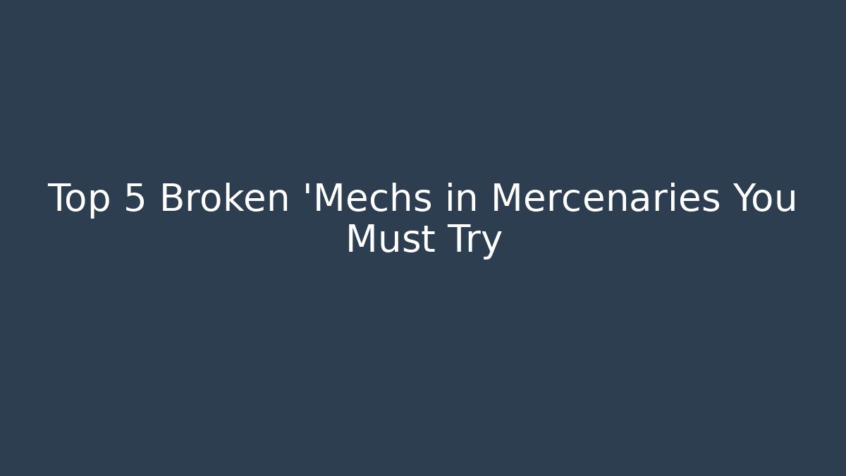 Top 5 Broken 'Mechs in Mercenaries You Must Try