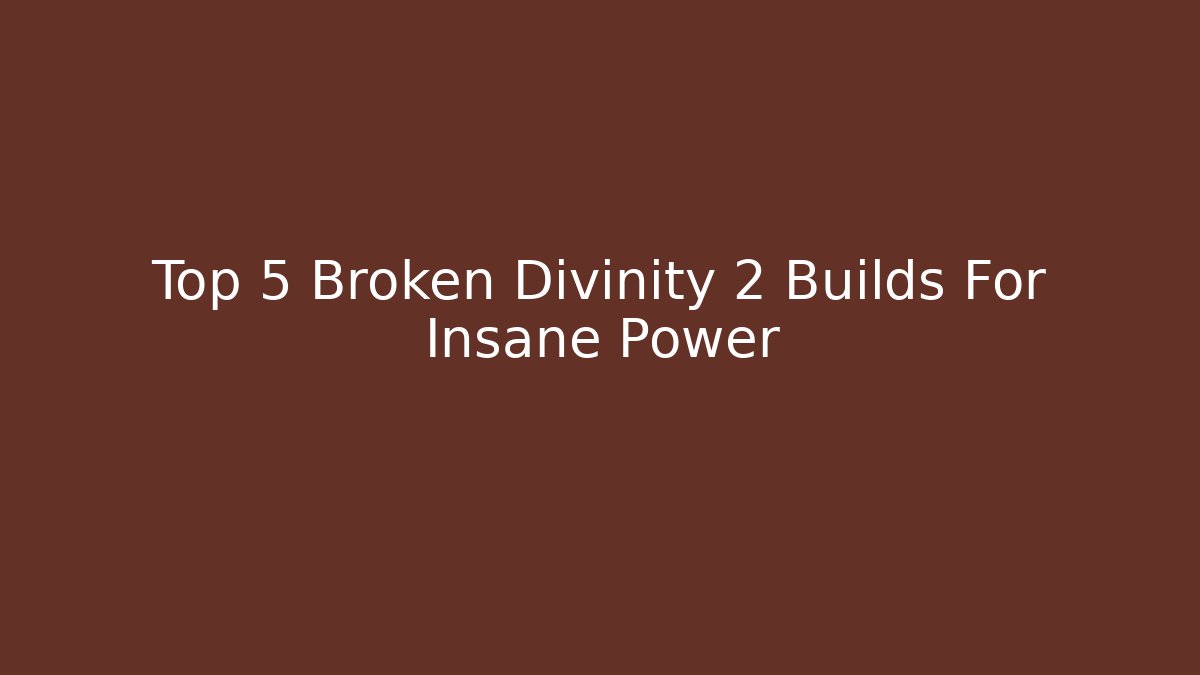 Top 5 Broken Divinity 2 Builds For Insane Power
