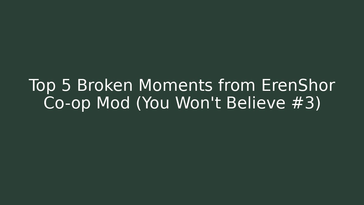 Top 5 Broken Moments from ErenShor Co-op Mod (You Won’t Believe #3)