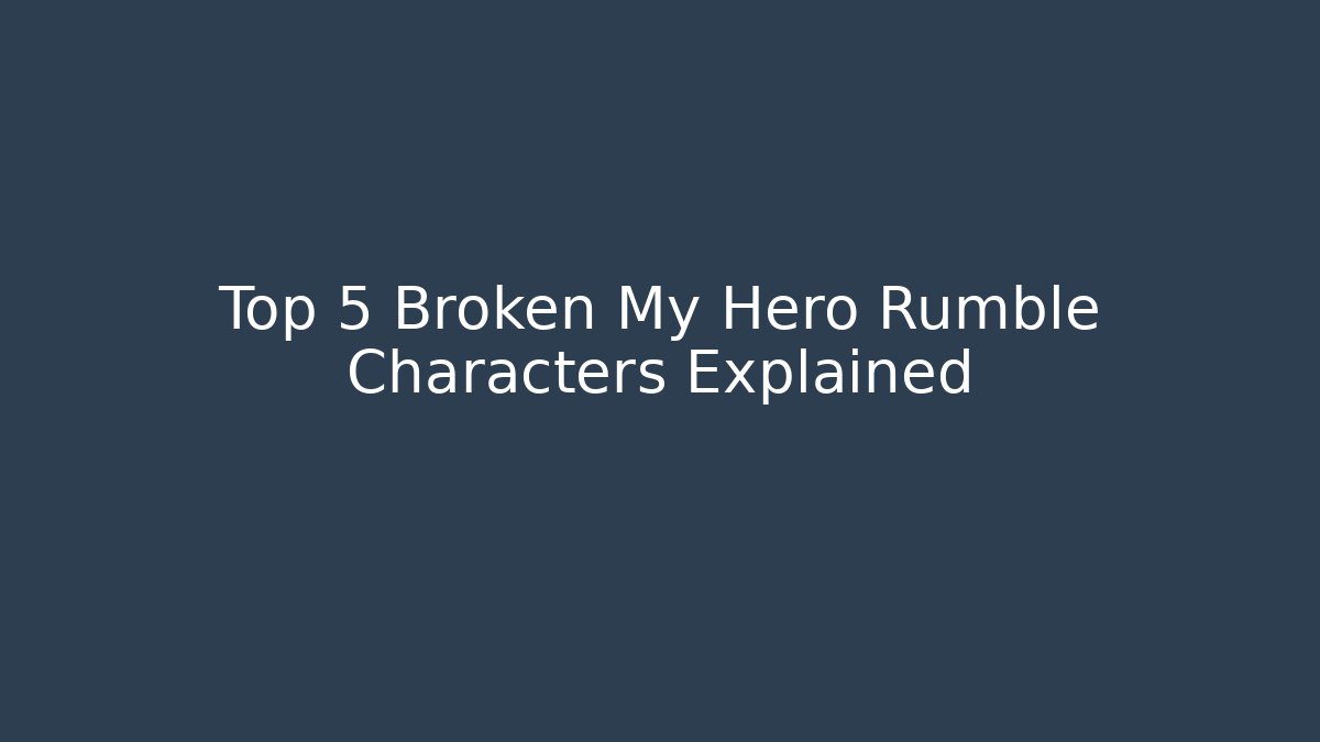 Top 5 Broken My Hero Rumble Characters Explained
