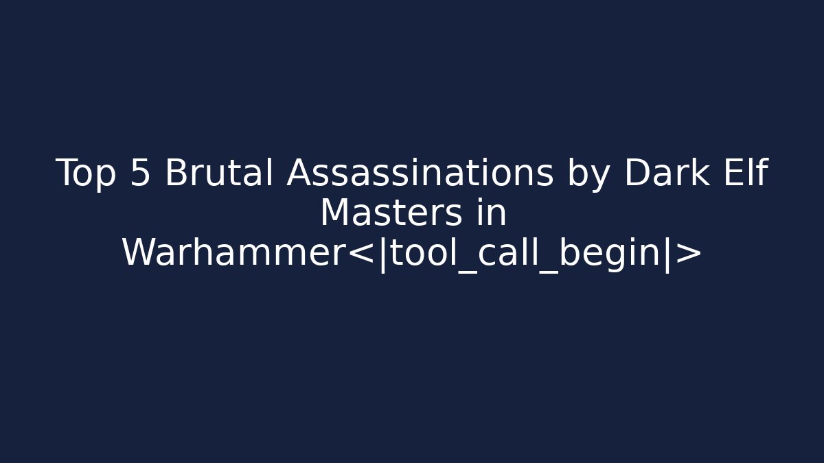 Top 5 Brutal Assassinations by Dark Elf Masters in Warhammer - Critter Realm