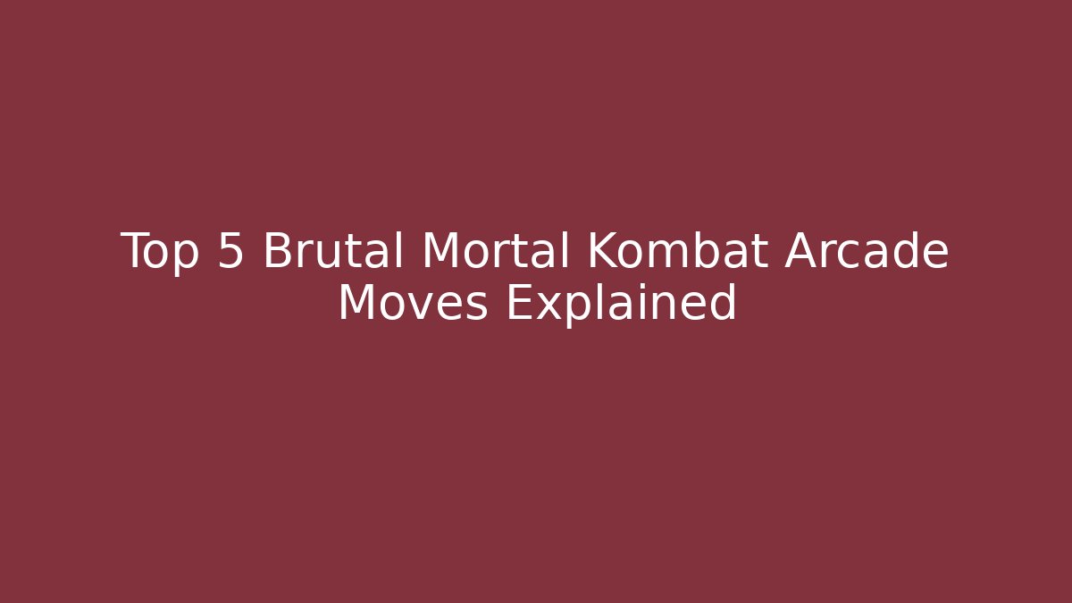 Top 5 Brutal Mortal Kombat Arcade Moves Explained