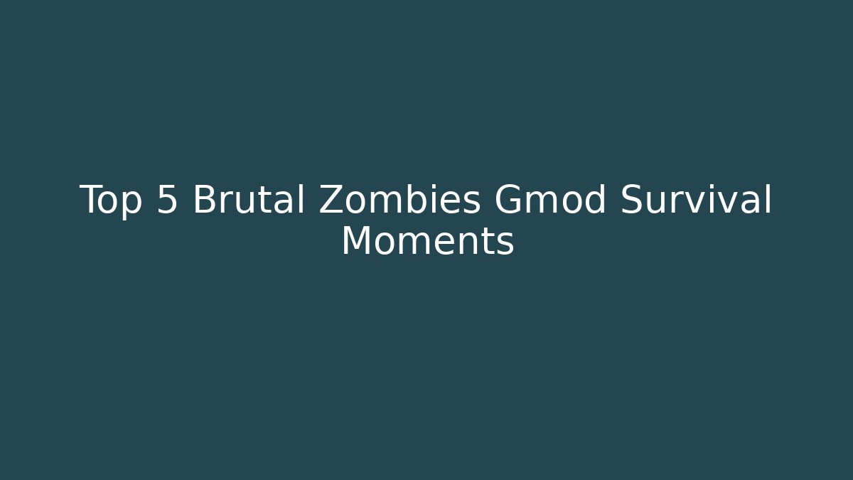 Top 5 Brutal Zombies Gmod Survival Moments