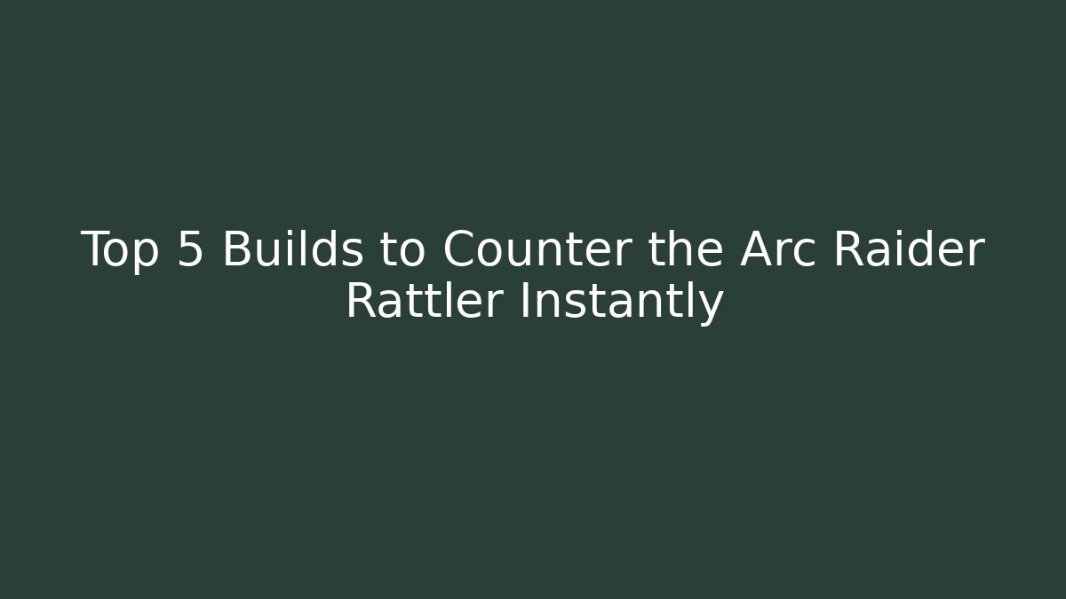 Top 5 Builds to Counter the Arc Raider Rattler Instantly - Critter Realm