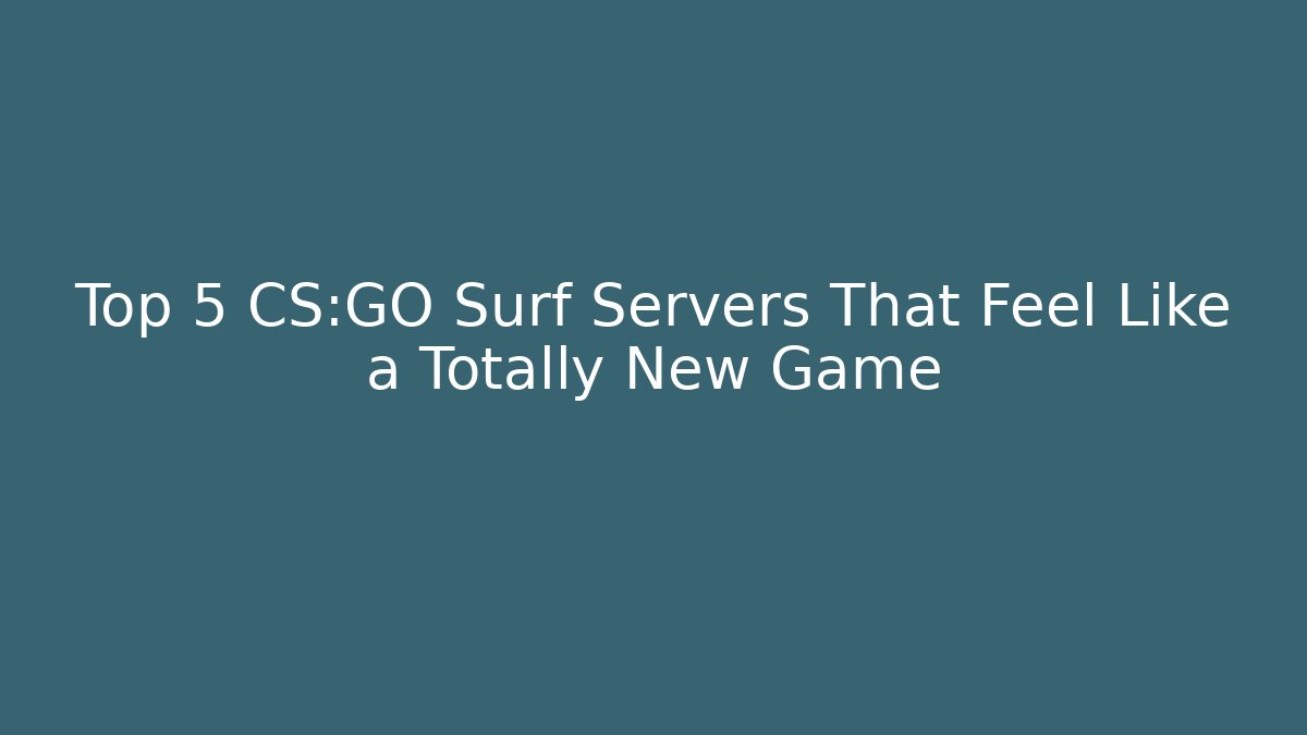 Top 5 CS:GO Surf Servers That Feel Like a Totally New Game