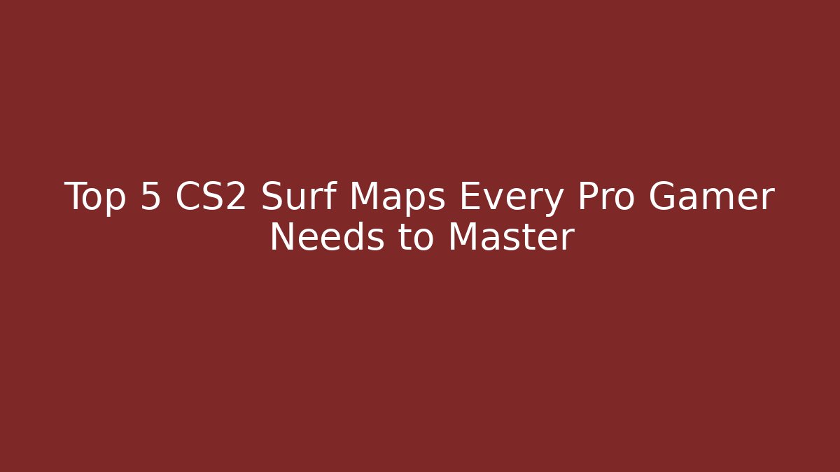 Top 5 CS2 Surf Maps Every Pro Gamer Needs to Master - Critter Realm