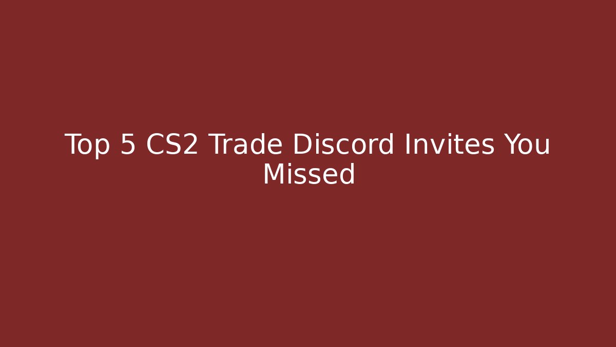 Top 5 CS2 Trade Discord Invites You Missed