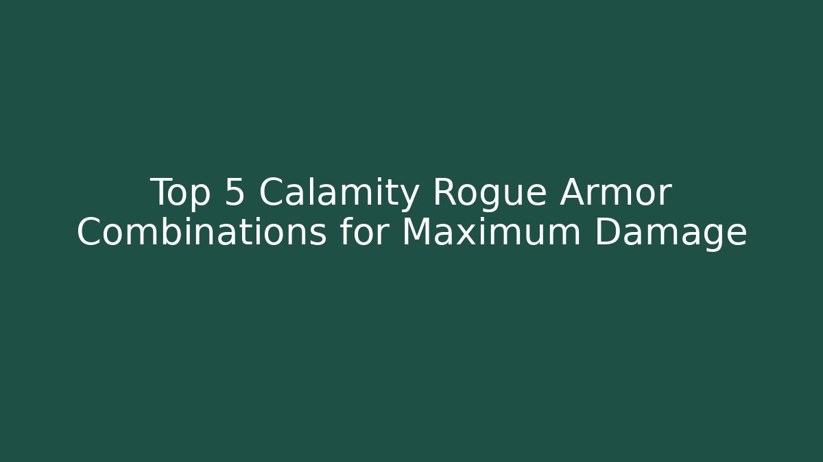 Top 5 Calamity Rogue Armor Combinations for Maximum Damage - Critter Realm