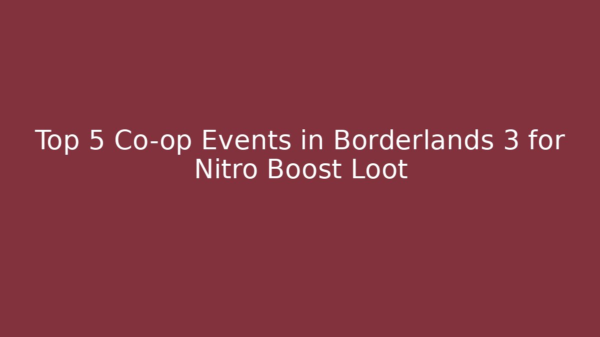 Top 5 Co-op Events in Borderlands 3 for Nitro Boost Loot