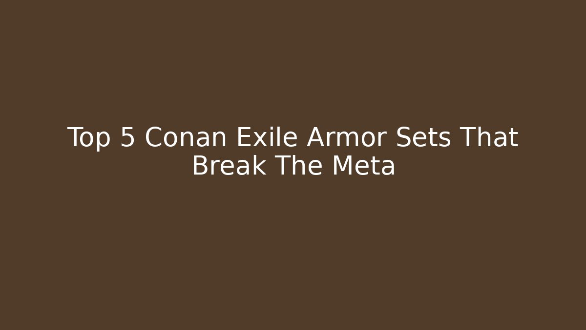 Top 5 Conan Exile Armor Sets That Break The Meta - Critter Realm