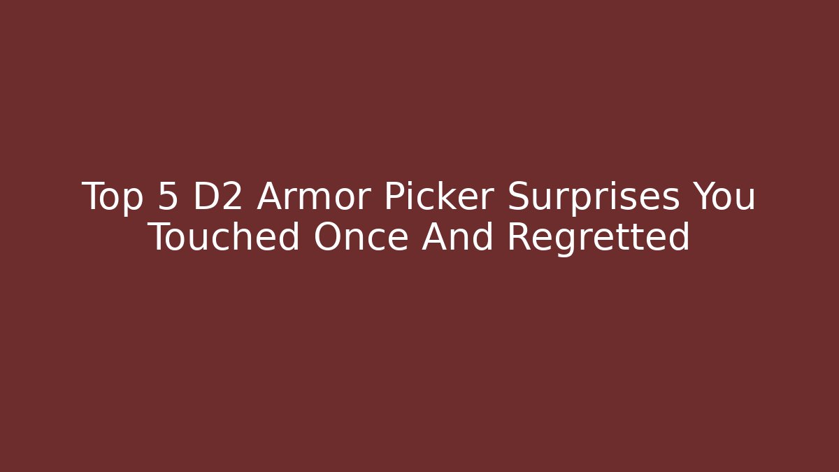Top 5 D2 Armor Picker Surprises You Touched Once And Regretted - Critter Realm