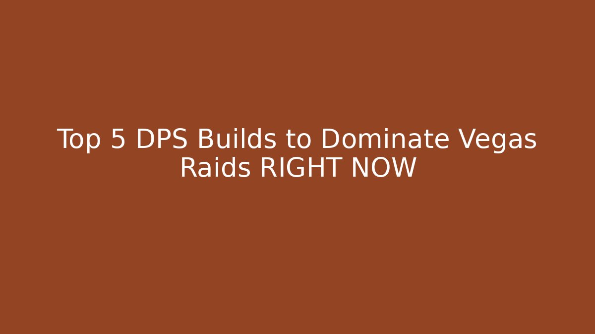Top 5 DPS Builds to Dominate Vegas Raids RIGHT NOW