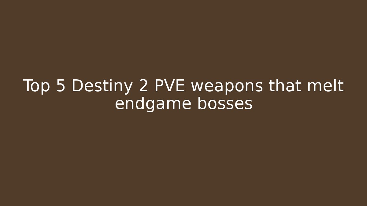 Top 5 Destiny 2 PVE weapons that melt endgame bosses