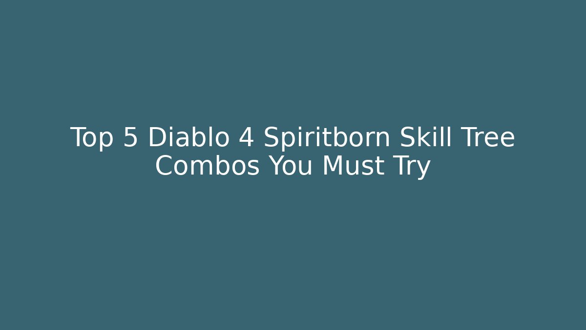 Top 5 Diablo 4 Spiritborn Skill Tree Combos You Must Try