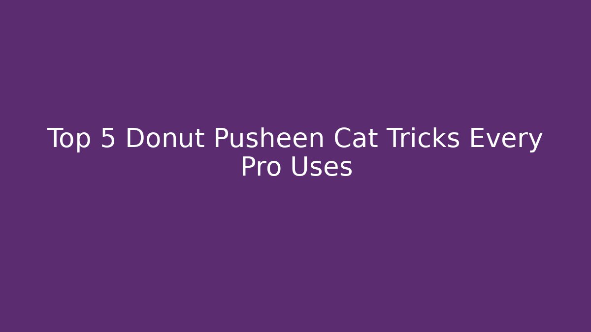 Top 5 Donut Pusheen Cat Tricks Every Pro Uses