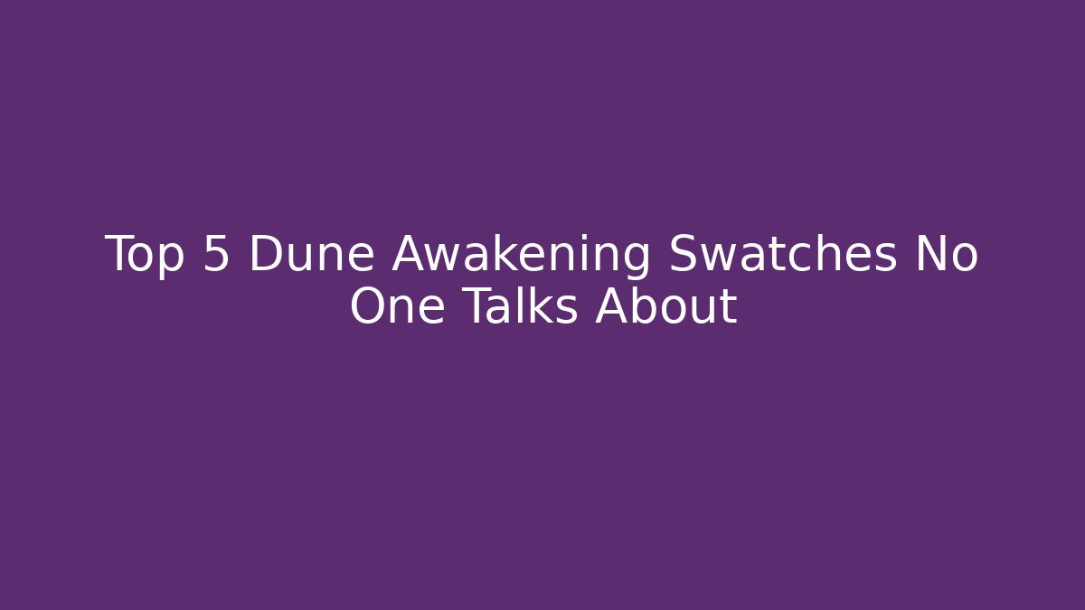 Top 5 Dune Awakening Swatches No One Talks About