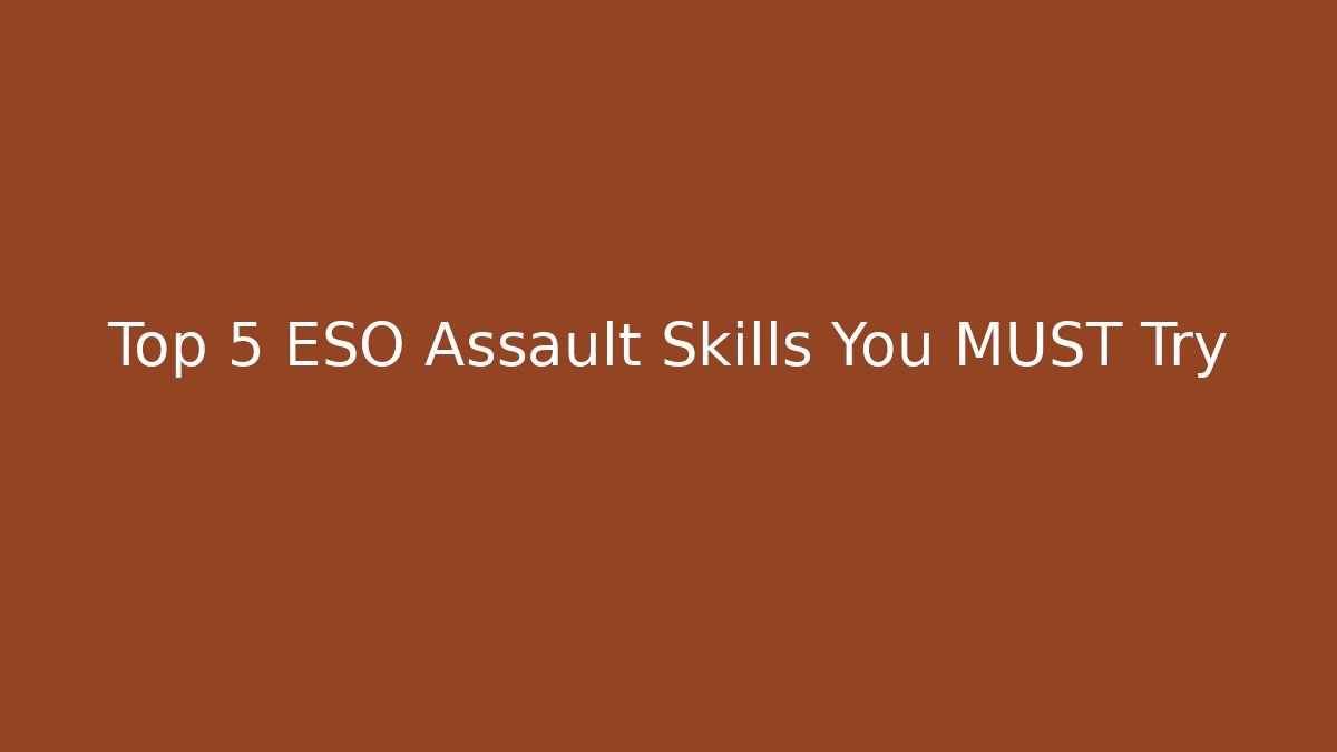 Top 5 ESO Assault Skills You MUST Try