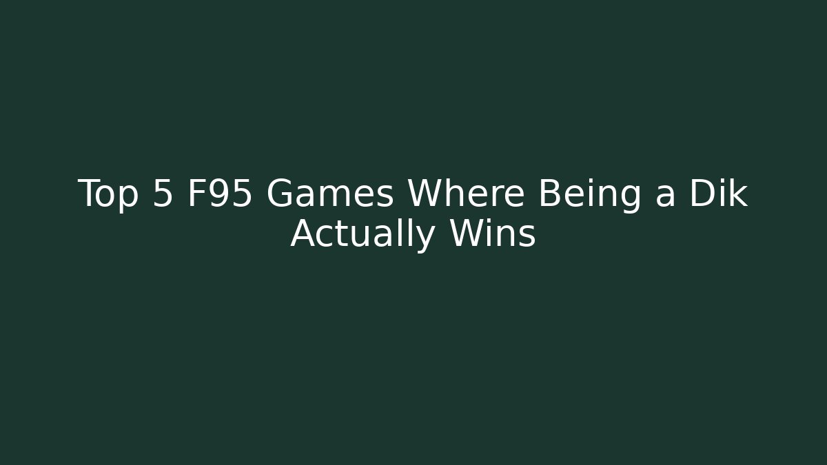 Top 5 F95 Games Where Being a Dik Actually Wins - Critter Realm