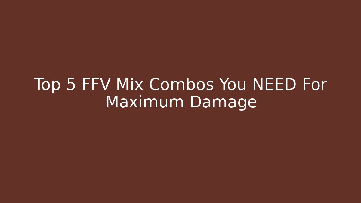 Top 5 FFV Mix Combos You NEED For Maximum Damage - Critter Realm