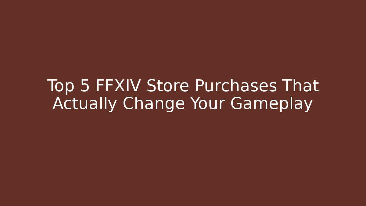 Top 5 FFXIV Store Purchases That Actually Change Your Gameplay
