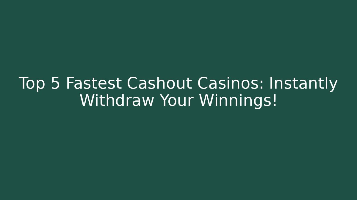 Top 5 Fastest Cashout Casinos: Instantly Withdraw Your Winnings!