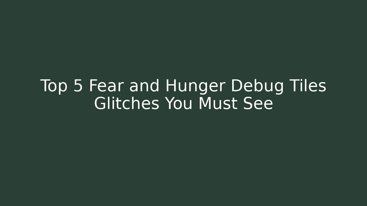 Top 5 Fear and Hunger Debug Tiles Glitches You Must See