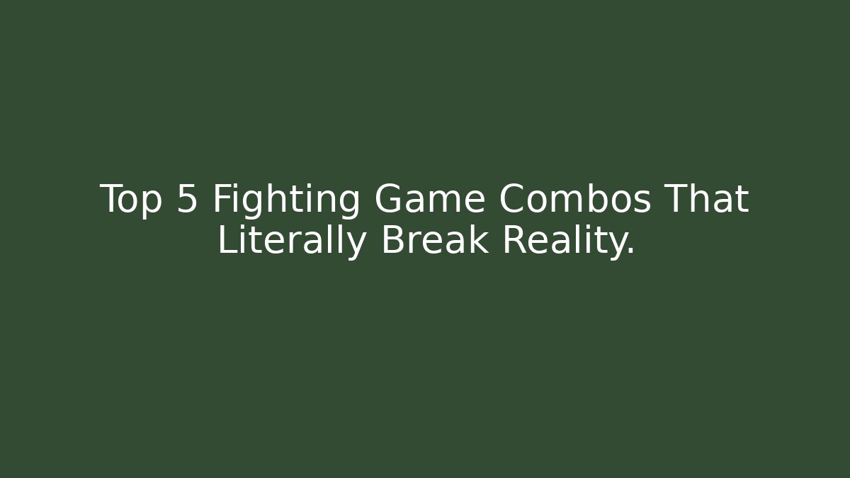 Top 5 Fighting Game Combos That Literally Break Reality.