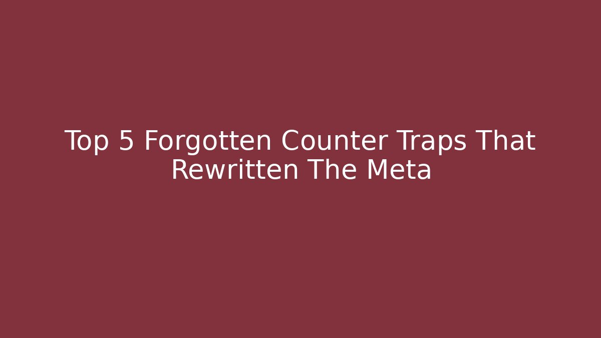 Top 5 Forgotten Counter Traps That Rewritten The Meta - Critter Realm