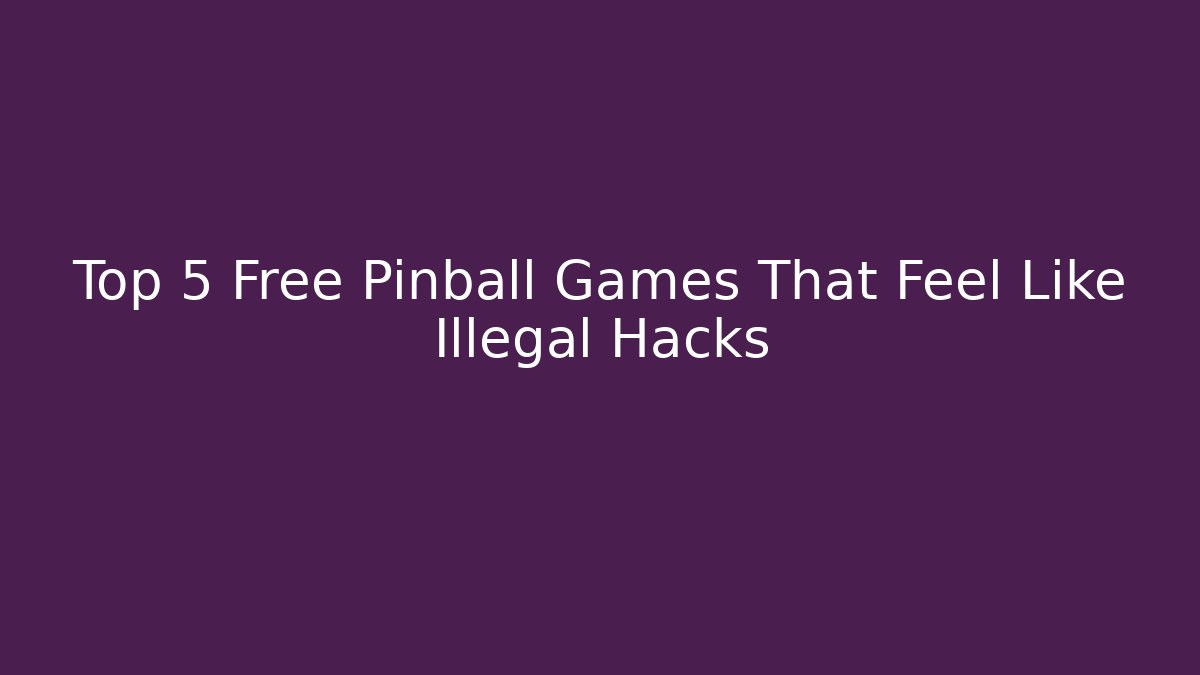 Top 5 Free Pinball Games That Feel Like Illegal Hacks - Critter Realm
