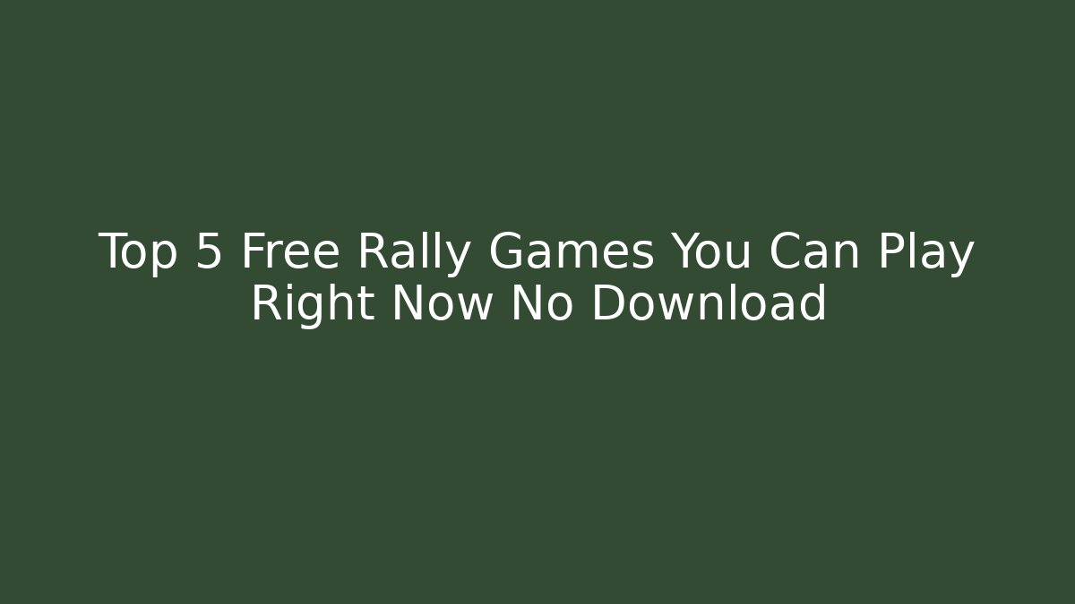 Top 5 Free Rally Games You Can Play Right Now No Download