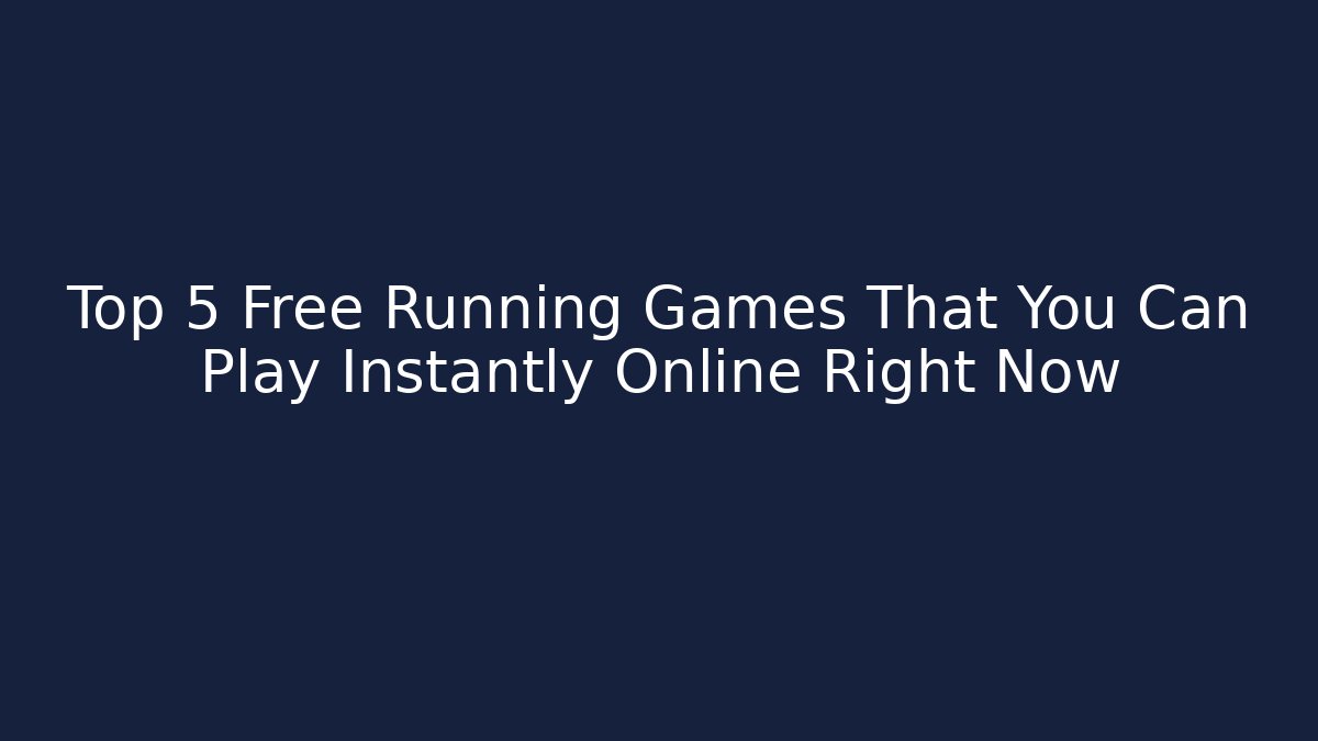 Top 5 Free Running Games That You Can Play Instantly Online Right Now