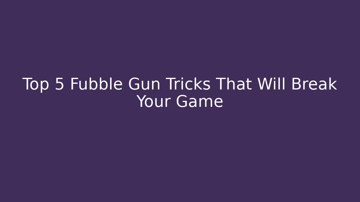Top 5 Fubble Gun Tricks That Will Break Your Game