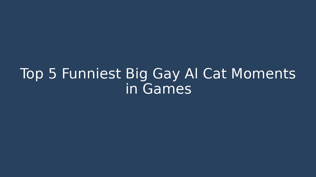 Top 5 Funniest Big Gay Al Cat Moments in Games