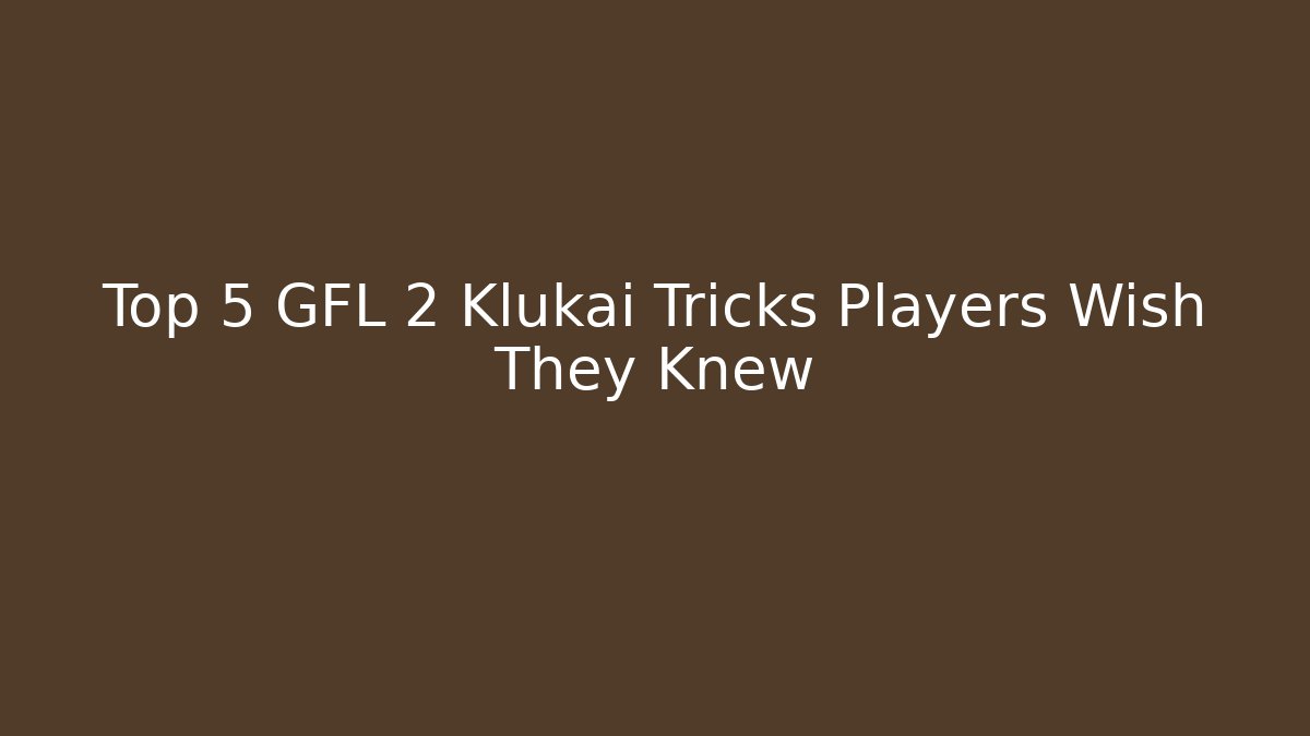 Top 5 GFL 2 Klukai Tricks Players Wish They Knew