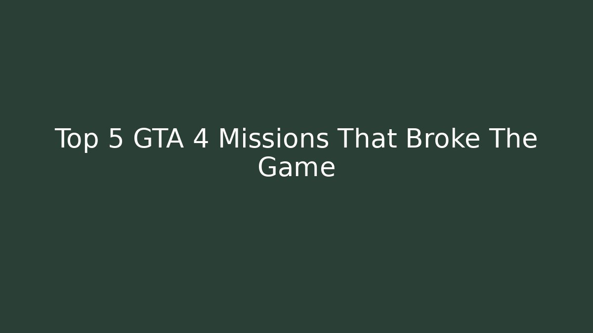 Top 5 GTA 4 Missions That Broke The Game