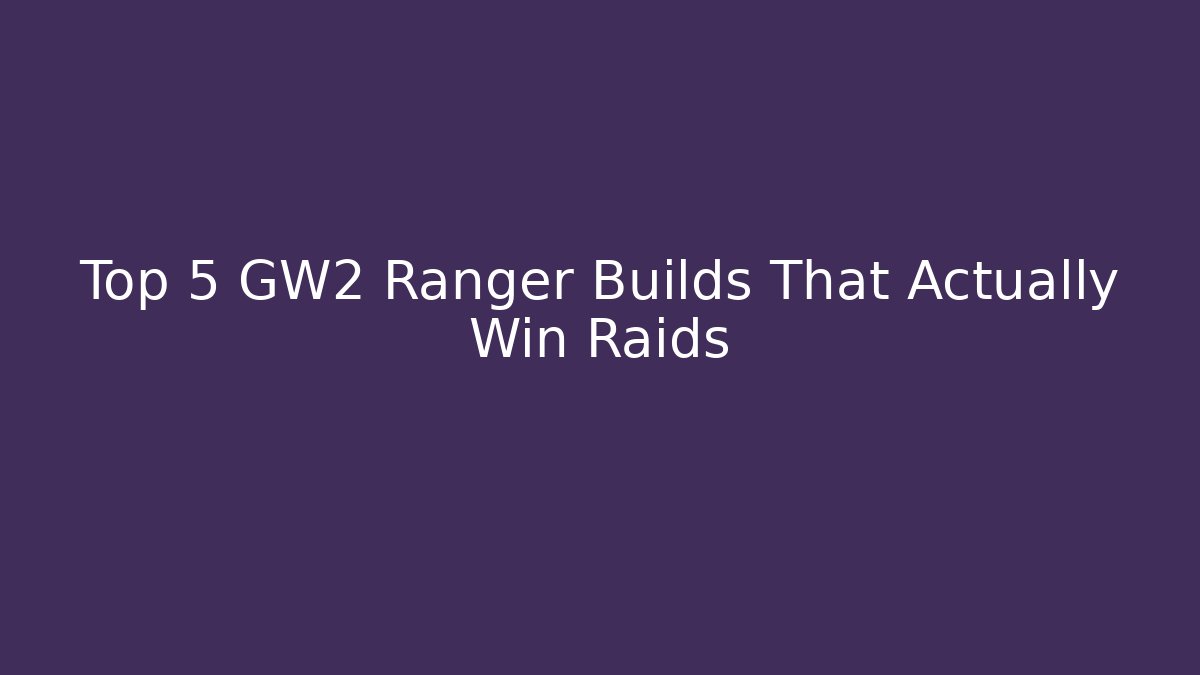 Top 5 GW2 Ranger Builds That Actually Win Raids - Critter Realm