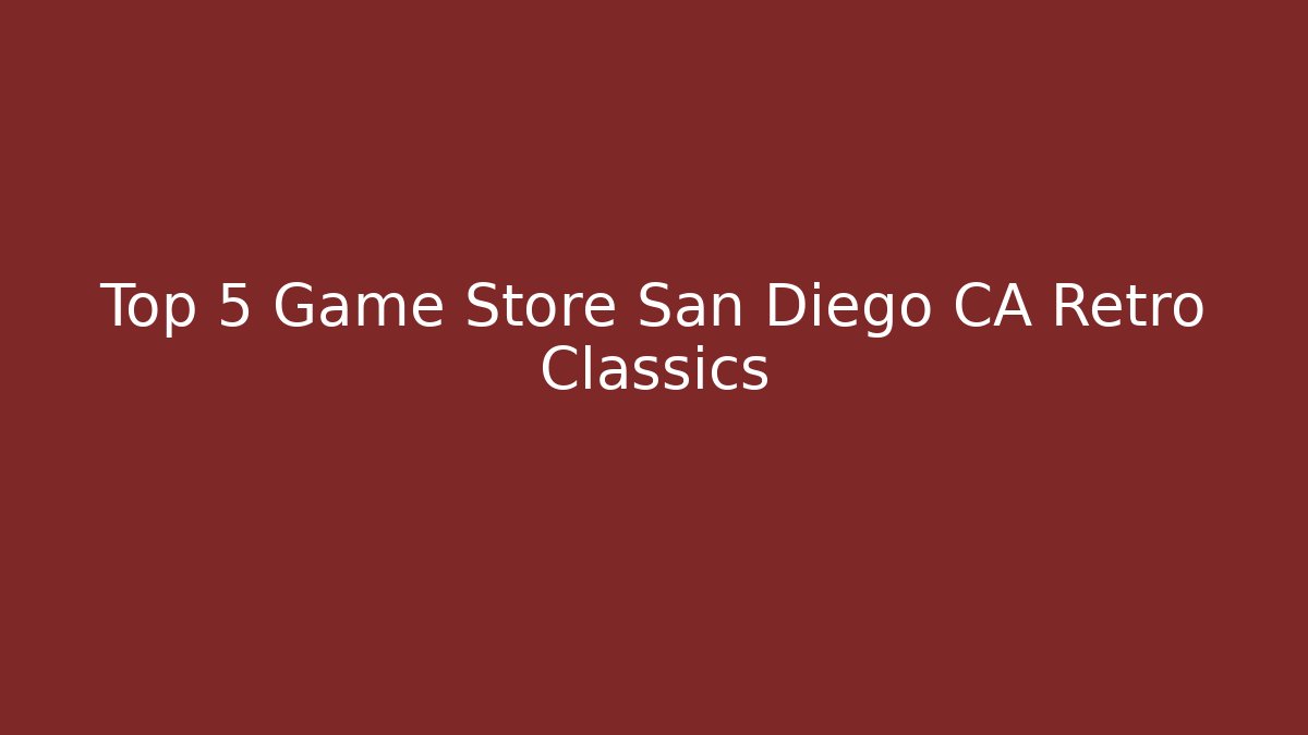 Top 5 Game Store San Diego CA Retro Classics - Critter Realm