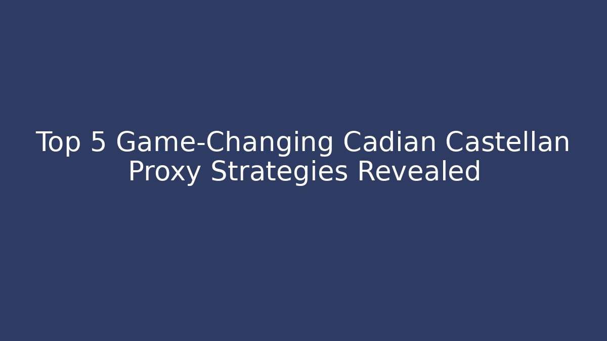 Top 5 Game-Changing Cadian Castellan Proxy Strategies Revealed
