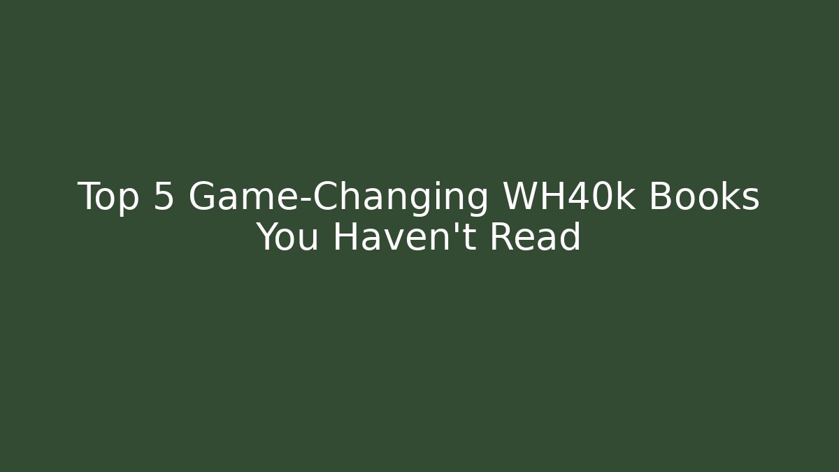 Top 5 Game-Changing WH40k Books You Haven't Read