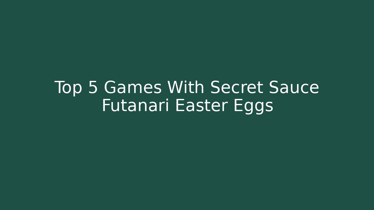 Top 5 Games With Secret Sauce Futanari Easter Eggs