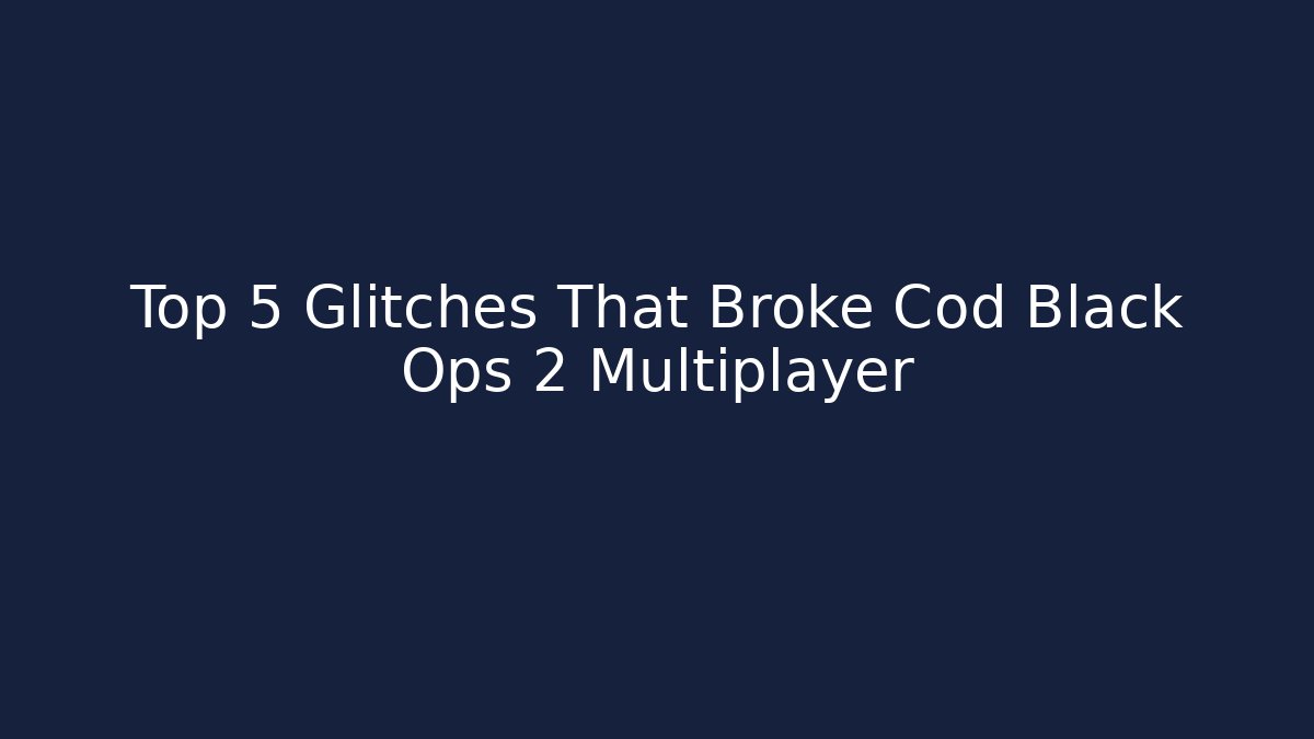 Top 5 Glitches That Broke Cod Black Ops 2 Multiplayer