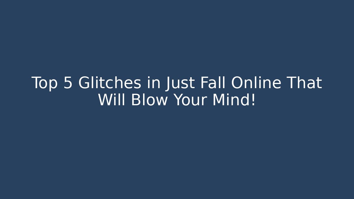 Top 5 Glitches in Just Fall Online That Will Blow Your Mind!