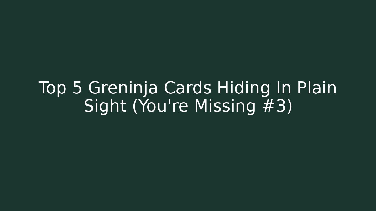 Top 5 Greninja Cards Hiding In Plain Sight (You're Missing #3)