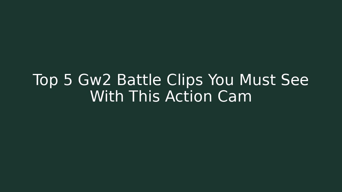 Top 5 Gw2 Battle Clips You Must See With This Action Cam - Critter Realm