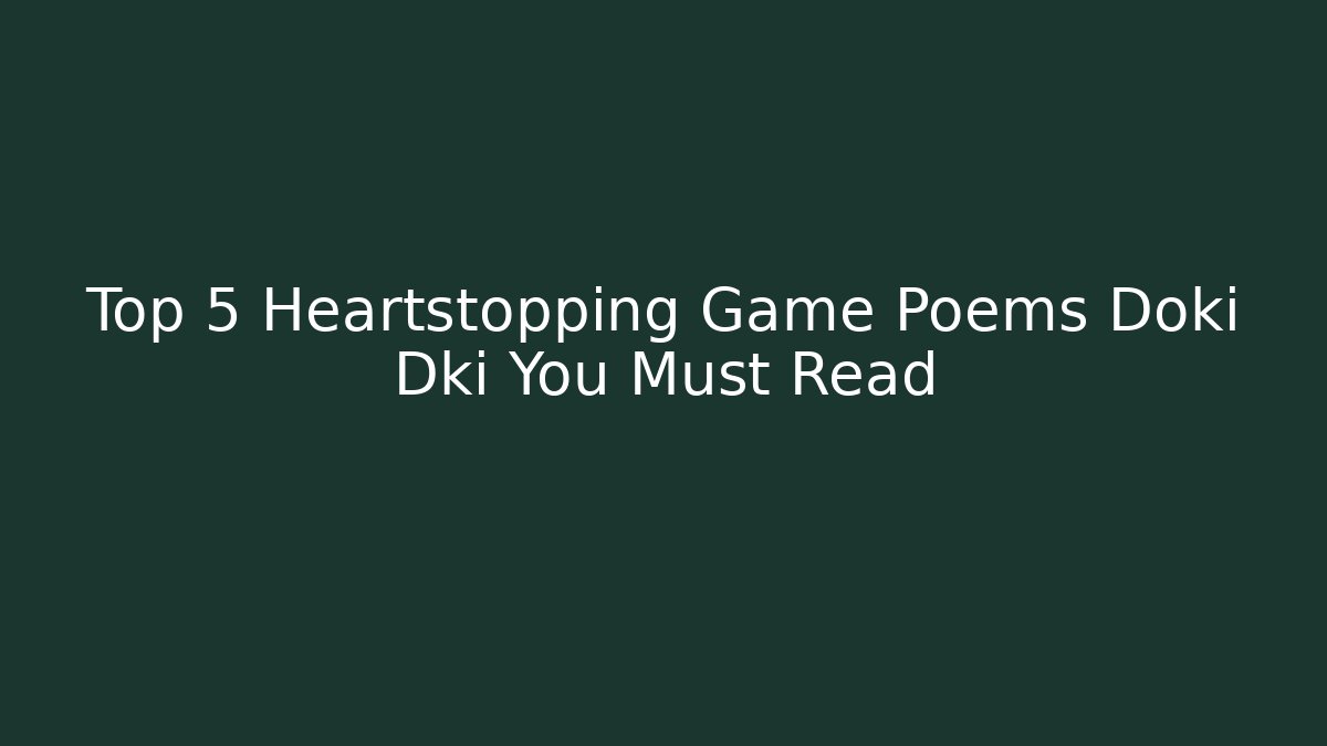 Top 5 Heartstopping Game Poems Doki Dki You Must Read
