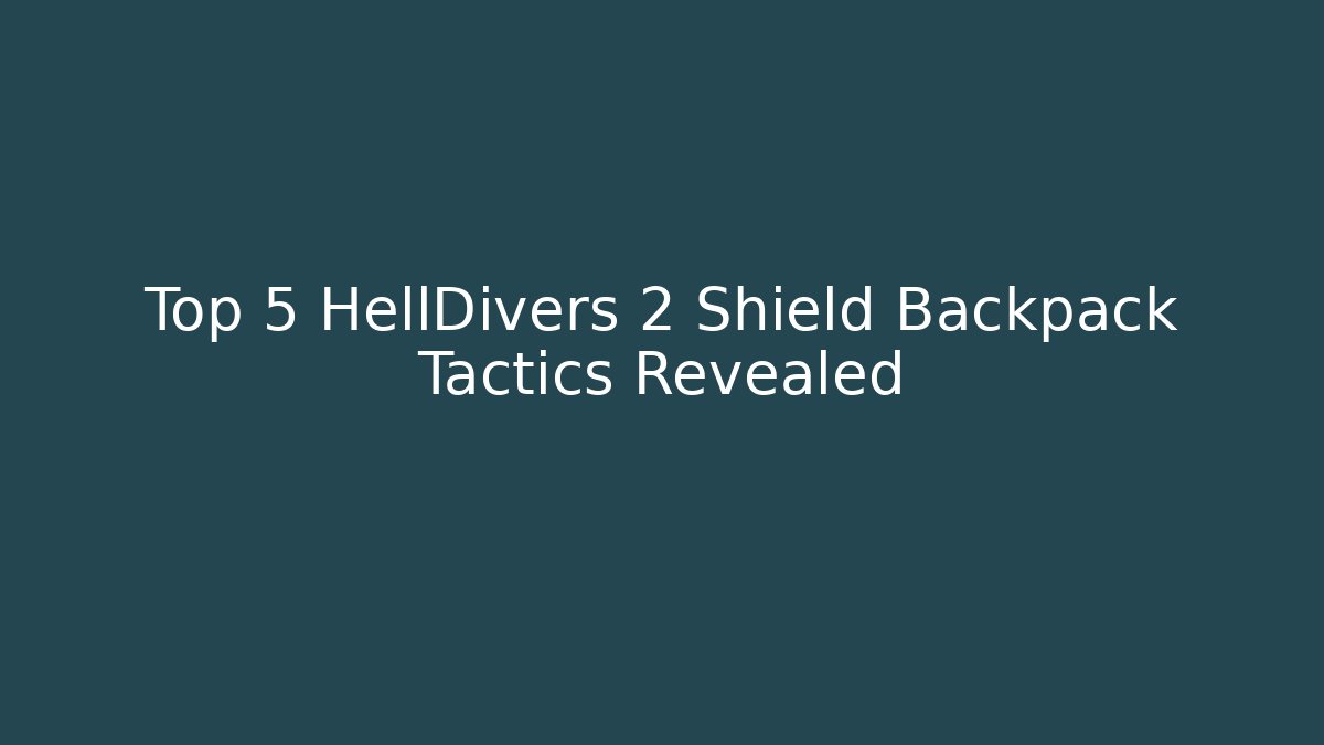 Top 5 HellDivers 2 Shield Backpack Tactics Revealed