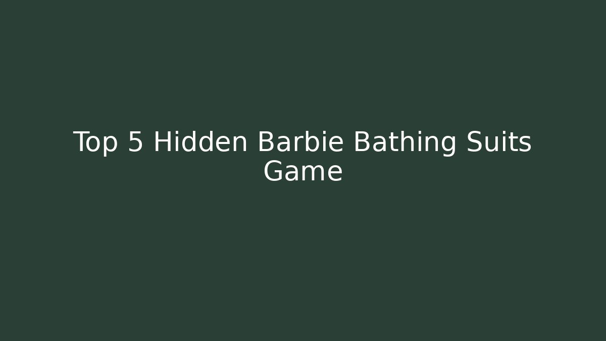 Top 5 Hidden Barbie Bathing Suits Game