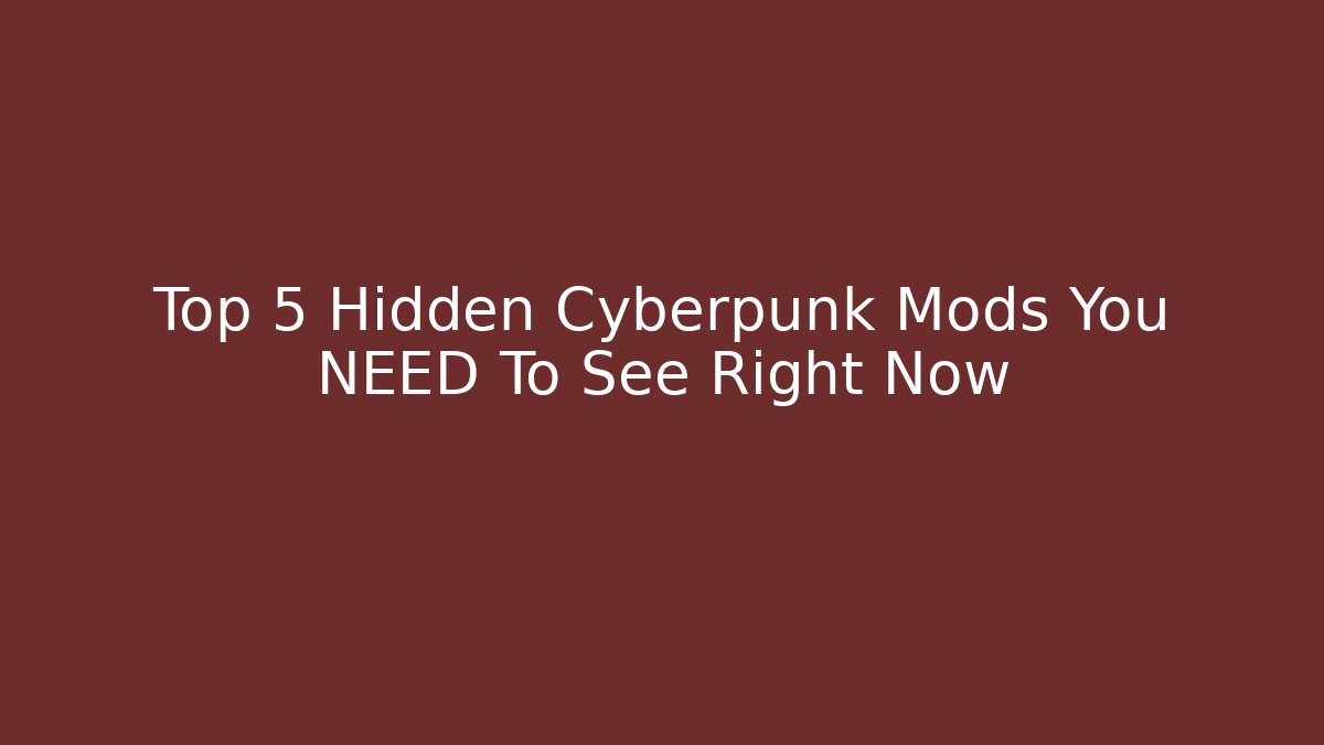 Top 5 Hidden Cyberpunk Mods You NEED To See Right Now